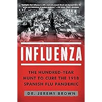 Influenza: The Hundred-Year Hunt to Cure the 1918 Spanish Flu Pandemic Influenza: The Hundred-Year Hunt to Cure the 1918 Spanish Flu Pandemic Paperback Kindle Audible Audiobook Library Binding Audio CD