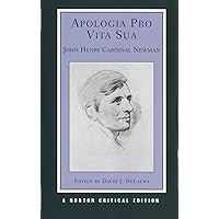 Apologia Pro Vita Sua (Norton Critical Editions) Apologia Pro Vita Sua (Norton Critical Editions) Paperback Hardcover