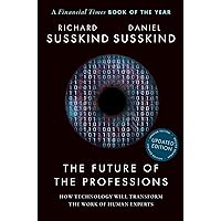 The Future of the Professions: How Technology Will Transform the Work of Human Experts, Updated Edition The Future of the Professions: How Technology Will Transform the Work of Human Experts, Updated Edition Paperback Audible Audiobook Kindle Hardcover MP3 CD
