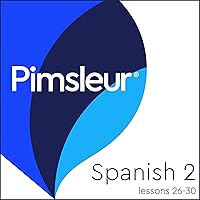Pimsleur Spanish Level 2 Lessons 26-30: Learn to Speak, Understand, and Read Spanish with Pimsleur Language Programs Pimsleur Spanish Level 2 Lessons 26-30: Learn to Speak, Understand, and Read Spanish with Pimsleur Language Programs Audible Audiobook