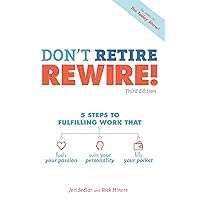 Don't Retire, REWIRE!, 3E: 5 Steps to Fulfilling Work That Fuels Your Passion, Suits Your Personality, and Don't Retire, REWIRE!, 3E: 5 Steps to Fulfilling Work That Fuels Your Passion, Suits Your Personality, and Paperback Kindle