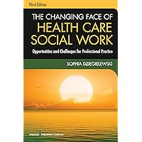 The Changing Face of Health Care Social Work, Third Edition: Opportunities and Challenges for Professional Practice The Changing Face of Health Care Social Work, Third Edition: Opportunities and Challenges for Professional Practice Paperback Kindle