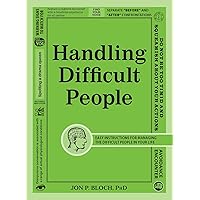 Handling Difficult People: Easy Instructions for Managing the Difficult People in Your Life Handling Difficult People: Easy Instructions for Managing the Difficult People in Your Life Paperback Kindle