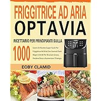 Ricettario Per Principianti Sulla Friggitrice Ad Aria Optavia (Italian Edition)