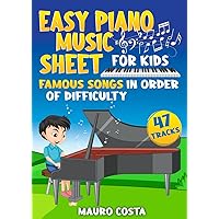 Easy Piano Music Sheet for Kids: Famous Songs in Order of Difficulty