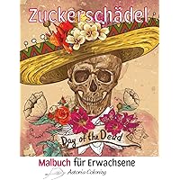 Zuckerschädel Malbuch für Erwachsene: Grossartige Einseitig Bedruckte Seiten, um sie mit Tag der Toten-Designs, Zuckerschädel, Blumen, Mexikanischen ... und Entspannung Auszumalen (German Edition)