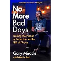No More Bad Days: Trading the Pursuit of Perfection for the Gift of Grace No More Bad Days: Trading the Pursuit of Perfection for the Gift of Grace Paperback Kindle Audible Audiobook Audio CD