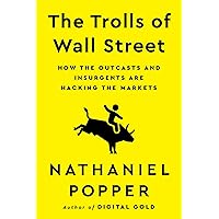 The Trolls of Wall Street: How the Outcasts and Insurgents Are Hacking the Markets The Trolls of Wall Street: How the Outcasts and Insurgents Are Hacking the Markets Audible Audiobook Kindle Hardcover Audio CD