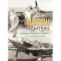 Aeronautica Macchi Fighters: C.200 Saetta, C.202 Folgore, C.205 Veltro