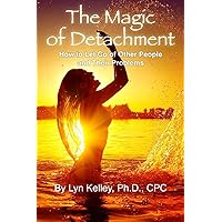 The Magic of Detachment: How to Let Go of Other People and their Problems The Magic of Detachment: How to Let Go of Other People and their Problems Paperback Audible Audiobook Kindle