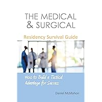 The Medical & Surgical Residency Survival Guide: How to Build a Tactical Advantage for Success The Medical & Surgical Residency Survival Guide: How to Build a Tactical Advantage for Success Paperback Kindle