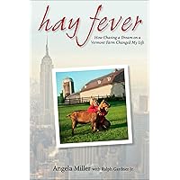 Hay Fever: How Chasing a Dream on a Vermont Farm Changed My Life Hay Fever: How Chasing a Dream on a Vermont Farm Changed My Life Hardcover Kindle