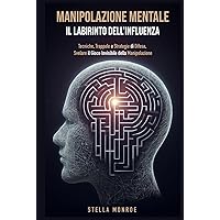 Manipolazione Mentale : il Labirinto dell'influenza (Volume 2): Tecniche, Trappole e Strategie di Difesa, Svelare il Gioco Invisibile della Manipolazione (Italian Edition) Manipolazione Mentale : il Labirinto dell'influenza (Volume 2): Tecniche, Trappole e Strategie di Difesa, Svelare il Gioco Invisibile della Manipolazione (Italian Edition) Kindle Hardcover Paperback