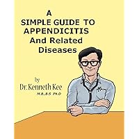A Simple Guide to Appendicitis and Related Diseases (A Simple Guide to Medical Conditions) A Simple Guide to Appendicitis and Related Diseases (A Simple Guide to Medical Conditions) Kindle