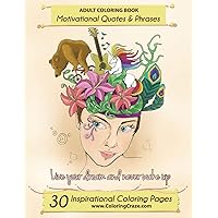 Adult Coloring Book: 30 Inspirational Coloring Pages, Motivational Quotes And Phrases, Stress Relieving & Relaxing Coloring Book For Adults With ... Sayings (Inspiring Coloring Books For Adults)