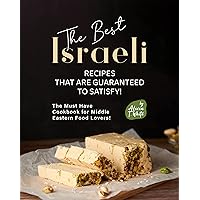 The Best Israeli Recipes that are Guaranteed to Satisfy!: The Must Have Cookbook for Middle Eastern Food Lovers! The Best Israeli Recipes that are Guaranteed to Satisfy!: The Must Have Cookbook for Middle Eastern Food Lovers! Kindle Hardcover Paperback