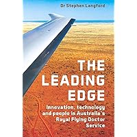 The Leading Edge: Innovation, Technology and People in Australia's Royal Flying Doctor Service The Leading Edge: Innovation, Technology and People in Australia's Royal Flying Doctor Service Paperback