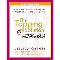 The Tapping Solution for Weight Loss & Body Confidence: A Woman's Guide to Stressing Less, Weighing Less, and Loving More The Tapping Solution for Weight Loss & Body Confidence: A Woman's Guide to Stressing Less, Weighing Less, and Loving More Paperback Audible Audiobook Kindle Hardcover Audio CD