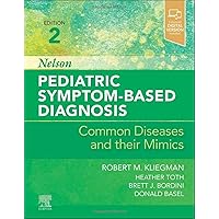Nelson Pediatric Symptom-Based Diagnosis: Common Diseases and their Mimics Nelson Pediatric Symptom-Based Diagnosis: Common Diseases and their Mimics Hardcover Kindle