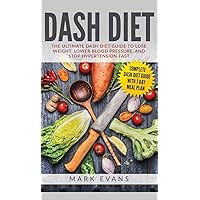 DASH Diet: The Ultimate DASH Diet Guide to Lose Weight, Lower Blood Pressure, and Stop Hypertension Fast (DASH Diet Series) (Volume 2) DASH Diet: The Ultimate DASH Diet Guide to Lose Weight, Lower Blood Pressure, and Stop Hypertension Fast (DASH Diet Series) (Volume 2) Hardcover Paperback