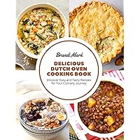 Delicious Dutch Oven Cooking Book: Discover Easy and Tasty Recipes for Your Culinary Journey