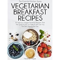 Vegetarian Breakfast Recipes: 30 Delicious Veggie Breakfast Recipes That Are Quick & Easy to Make & Will Give You The Best Start to Your Day (The Essential Kitchen Series Book 99) Vegetarian Breakfast Recipes: 30 Delicious Veggie Breakfast Recipes That Are Quick & Easy to Make & Will Give You The Best Start to Your Day (The Essential Kitchen Series Book 99) Kindle Audible Audiobook Paperback