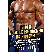 Intro to Metabolic Enhancement Training (MET): Two Metabolic Weight Training Conditioning Programs for Fat Loss and Muscle Gain Intro to Metabolic Enhancement Training (MET): Two Metabolic Weight Training Conditioning Programs for Fat Loss and Muscle Gain Kindle