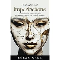 Distinctions of Imperfections: An Essential Guide to Discovering Your Most Healthy, Beautiful & Natural Skin, From The Inside Out Distinctions of Imperfections: An Essential Guide to Discovering Your Most Healthy, Beautiful & Natural Skin, From The Inside Out Paperback Kindle