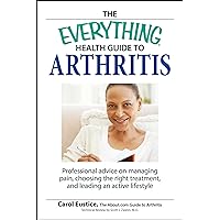 The Everything Health Guide to Arthritis: Get relief from pain, understand treatment and be more active! (Everything® Series) The Everything Health Guide to Arthritis: Get relief from pain, understand treatment and be more active! (Everything® Series) Kindle