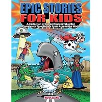 Epic Stories For Kids: A Collection of Almost Unbelievable But Complete True Stories From Around the World: True Tales to Inspire Curious Young Readers (Books For Curious Kids)