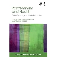 Postfeminism and Health: Critical Psychology and Media Perspectives (Critical Approaches to Health) Postfeminism and Health: Critical Psychology and Media Perspectives (Critical Approaches to Health) Kindle Hardcover Paperback