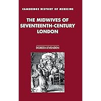 The Midwives of Seventeenth-Century London (Cambridge Studies in the History of Medicine) The Midwives of Seventeenth-Century London (Cambridge Studies in the History of Medicine) Hardcover Paperback
