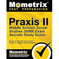 Praxis II Middle School: Social Studies (5089) Exam Secrets Study Guide: Praxis II Test Review for the Praxis II: Subject Assessments (Secrets (Mometrix)) Praxis II Middle School: Social Studies (5089) Exam Secrets Study Guide: Praxis II Test Review for the Praxis II: Subject Assessments (Secrets (Mometrix)) Paperback Hardcover