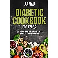 DIABETIC COOK BOOK FOR TYPE 2: Delicious and Nutritious Food Recipes for Beginners DIABETIC COOK BOOK FOR TYPE 2: Delicious and Nutritious Food Recipes for Beginners Paperback Kindle Hardcover