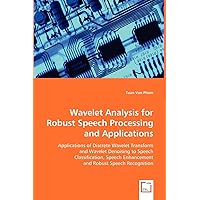 Wavelet Analysis For Robust Speech Processing and Applications Wavelet Analysis For Robust Speech Processing and Applications Paperback
