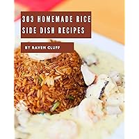 303 Homemade Rice Side Dish Recipes: Making More Memories in your Kitchen with Rice Side Dish Cookbook! 303 Homemade Rice Side Dish Recipes: Making More Memories in your Kitchen with Rice Side Dish Cookbook! Kindle Paperback