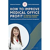 How to Improve Medical Office Profit by Medical Insurance Billing and Coding: Unlocking the Secrets of Efficient Healthcare Management