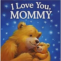 I Love You, Mommy: Padded Storybook I Love You, Mommy: Padded Storybook Hardcover Board book