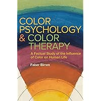 Color Psychology and Color Therapy: A Factual Study of the Influence of Color on Human Life Color Psychology and Color Therapy: A Factual Study of the Influence of Color on Human Life Kindle Hardcover Audible Audiobook Paperback