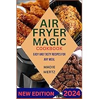 AIR FRYER MAGIC: EASY AND TASTY RECIPES FOR ANY MEAL