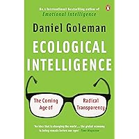 Ecological Intelligence: The Coming Age of Radical Transparency Ecological Intelligence: The Coming Age of Radical Transparency Paperback