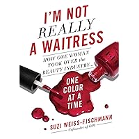 I'm Not Really a Waitress: How One Woman Took Over the Beauty Industry One Color at a Time I'm Not Really a Waitress: How One Woman Took Over the Beauty Industry One Color at a Time Hardcover Audible Audiobook Kindle Audio CD