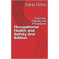 Occupational Health and Safety 2nd Edition: Practices, Policies and Procedures Occupational Health and Safety 2nd Edition: Practices, Policies and Procedures Kindle Paperback