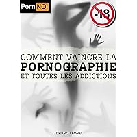 Comment vaincre la pornographie et toutes les addictions (French Edition) Comment vaincre la pornographie et toutes les addictions (French Edition) Kindle