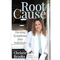 Root Cause: Turning Symptoms into Solutions Root Cause: Turning Symptoms into Solutions Paperback Kindle