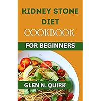 KIDNEY STONE DIET COOKBOOK FOR BEGINNER: The expert guides with quick and easy recipe to dissolve kidney stone KIDNEY STONE DIET COOKBOOK FOR BEGINNER: The expert guides with quick and easy recipe to dissolve kidney stone Kindle Paperback