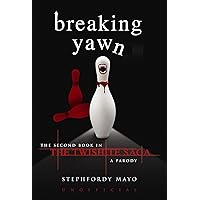 Breaking Yawn: The Second Book in the Twishite Saga: A Parody