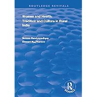 Women and Health: Tradition and Culture in Rural India (Routledge Revivals) Women and Health: Tradition and Culture in Rural India (Routledge Revivals) Kindle Hardcover Paperback