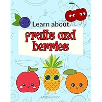 Learn about fruits and berries: the most common and things about them – book for kids and toddlers (Basic Concepts for Early Readers) Learn about fruits and berries: the most common and things about them – book for kids and toddlers (Basic Concepts for Early Readers) Kindle Paperback