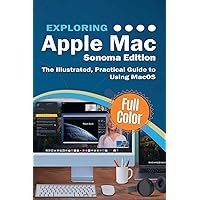 Exploring Apple Mac - Sonoma Edition: The Illustrated, Practical Guide to Using MacOS (Exploring Tech) Exploring Apple Mac - Sonoma Edition: The Illustrated, Practical Guide to Using MacOS (Exploring Tech) Paperback